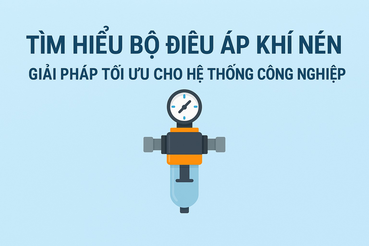Tìm Hiểu Bộ Điều Áp Khí Nén: Giải Pháp Tối Ưu Cho Hệ Thống Công Nghiệp