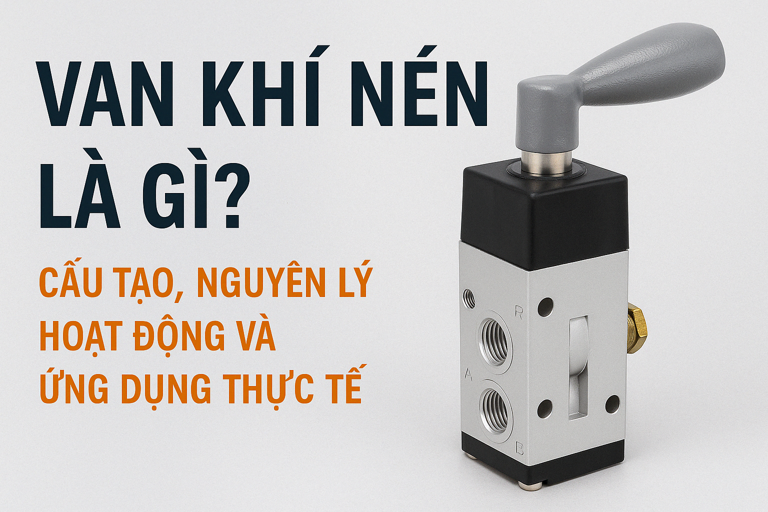 Van khí nén là gì? Cấu tạo, nguyên lý hoạt động và ứng dụng thực tế