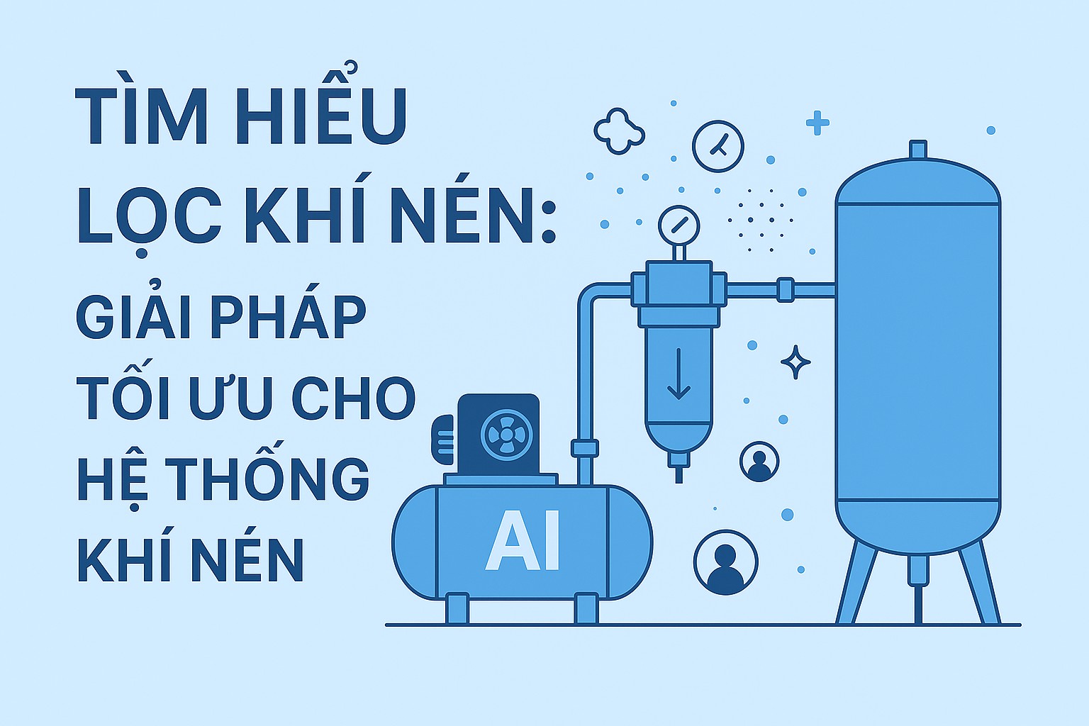 Tìm Hiểu Lọc Khí Nén: Giải Pháp Tối Ưu Cho Hệ Thống Khí Nén