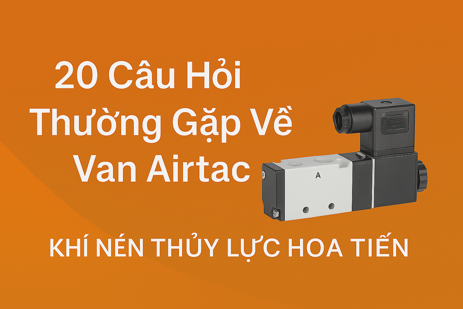 20 câu hỏi thường gặp về van Airtac